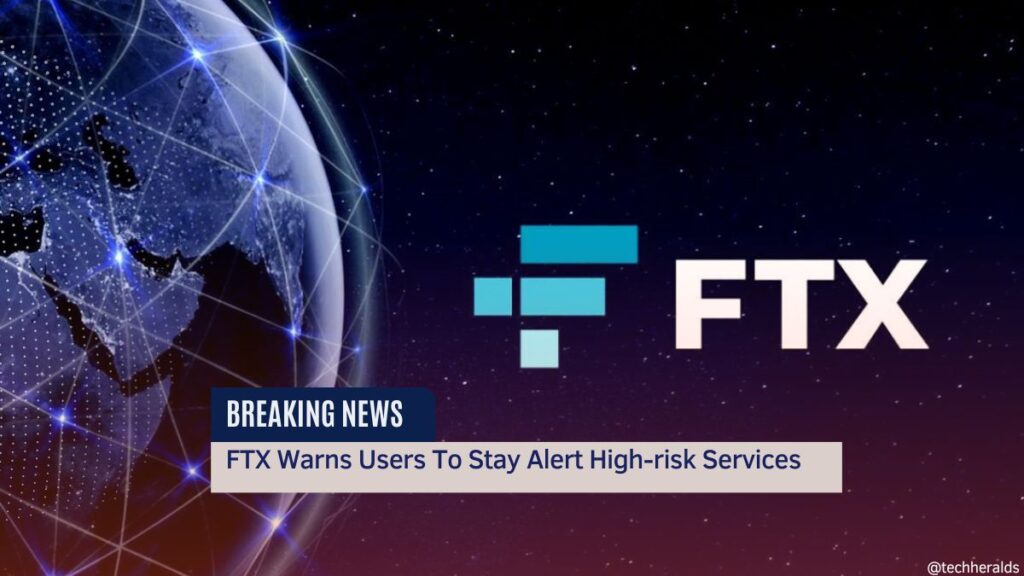 FTX Warns Users To Stay Alert High-risk Services FTX Warns Users To Stay Alert High-risk Services