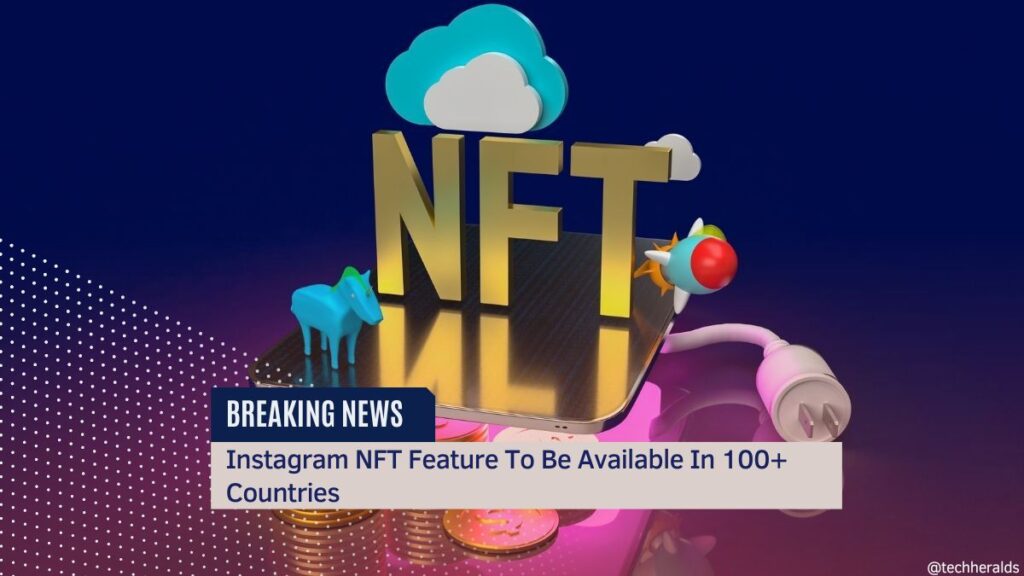Instagram NFT Feature To Be Available In 100+ Countries Instagram NFT Feature To Be Available In 100+ Countries