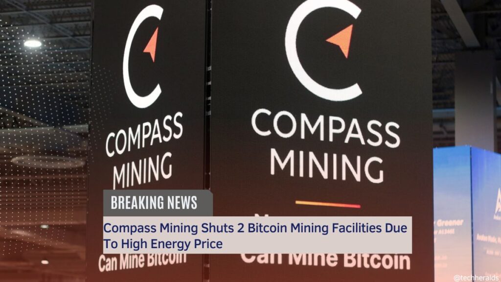 Compass Mining Shuts 2 Bitcoin Mining Facilities Due To High Energy Price Compass Mining Shuts 2 Bitcoin Mining Facilities Due To High Energy Price