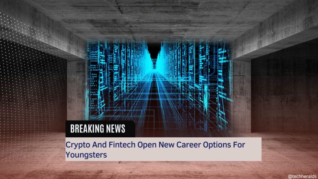 Crypto And Fintech Open New Career Options For Youngsters Crypto And Fintech Open New Career Options For Youngsters