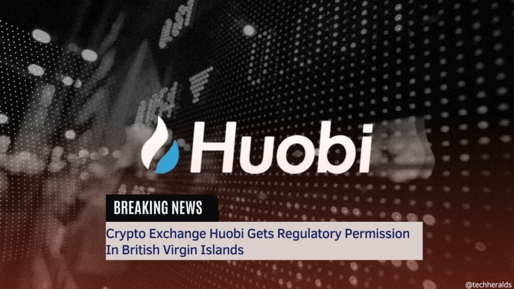 Crypto Exchange Huobi Gets Regulatory Permission In British Virgin Islands