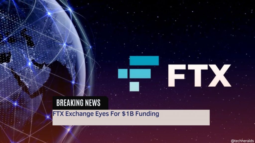 FTX Exchange Eyes For $1B Funding FTX Exchange Eyes For $1B Funding